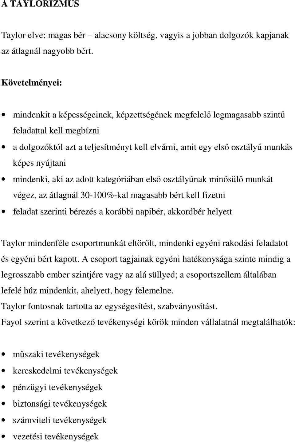 nyújtani mindenki, aki az adott kategóriában első osztályúnak minősülő munkát végez, az átlagnál 30-100%-kal magasabb bért kell fizetni feladat szerinti bérezés a korábbi napibér, akkordbér helyett