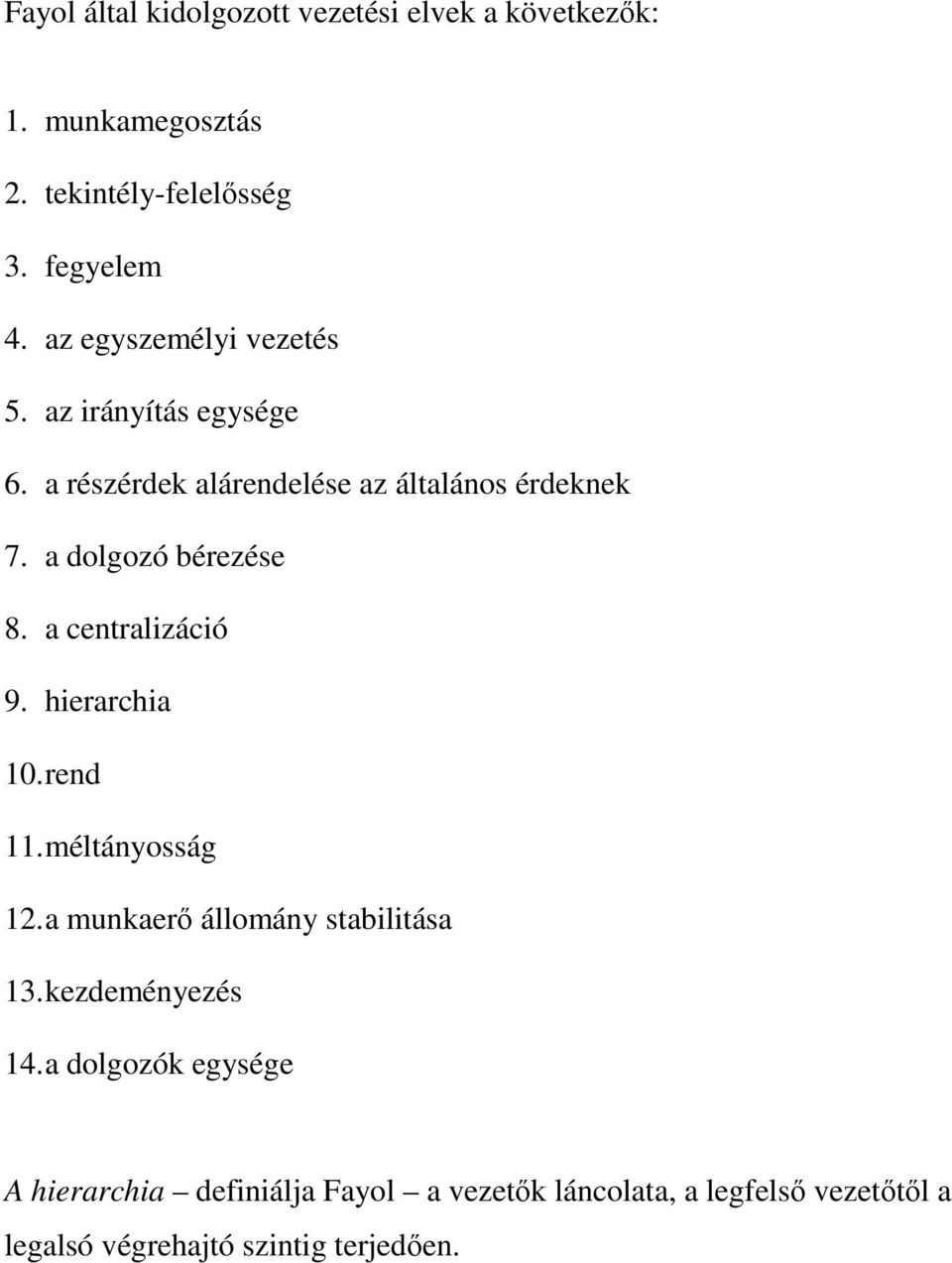 a dolgozó bérezése 8. a centralizáció 9. hierarchia 10. rend 11. méltányosság 12. a munkaerő állomány stabilitása 13.