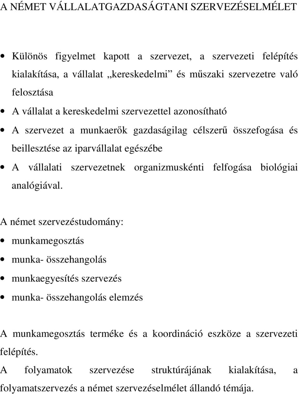 szervezetnek organizmuskénti felfogása biológiai analógiával.