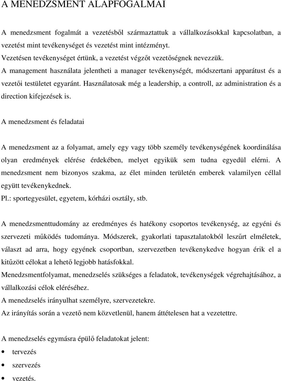 Használatosak még a leadership, a controll, az administration és a direction kifejezések is.