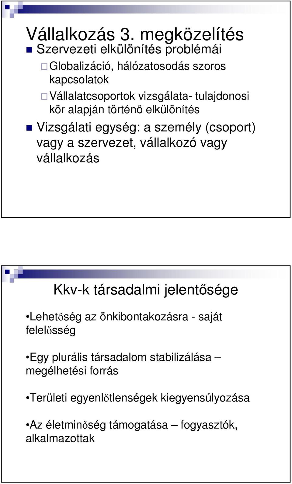 tulajdonosi kör alapján történı elkülönítés Vizsgálati egység: a személy (csoport) vagy a szervezet, vállalkozó vagy