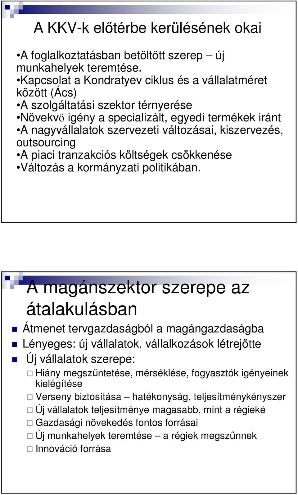 kiszervezés, outsourcing A piaci tranzakciós költségek csökkenése Változás a kormányzati politikában.