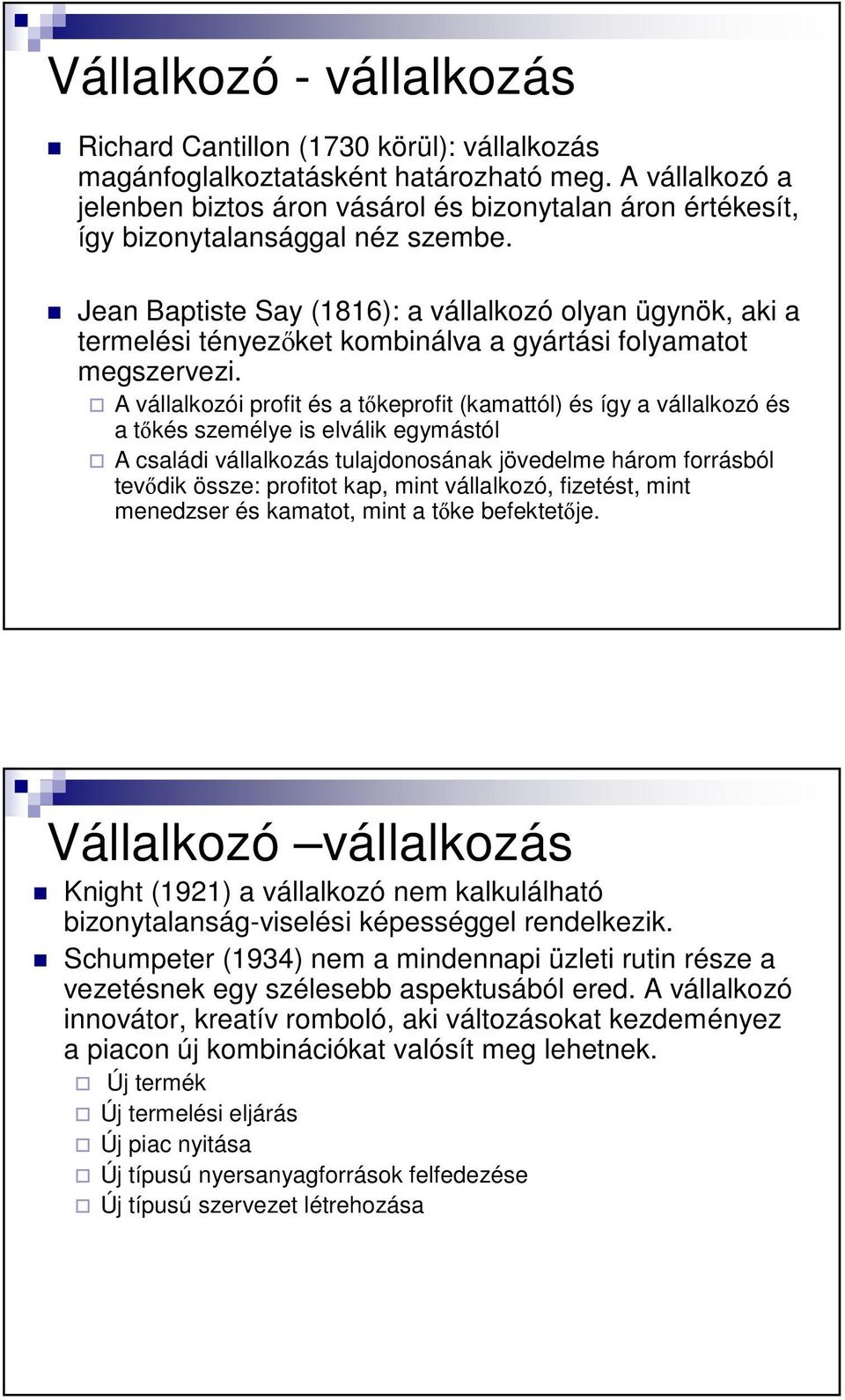 Jean Baptiste Say (1816): a vállalkozó olyan ügynök, aki a termelési tényezıket kombinálva a gyártási folyamatot megszervezi.