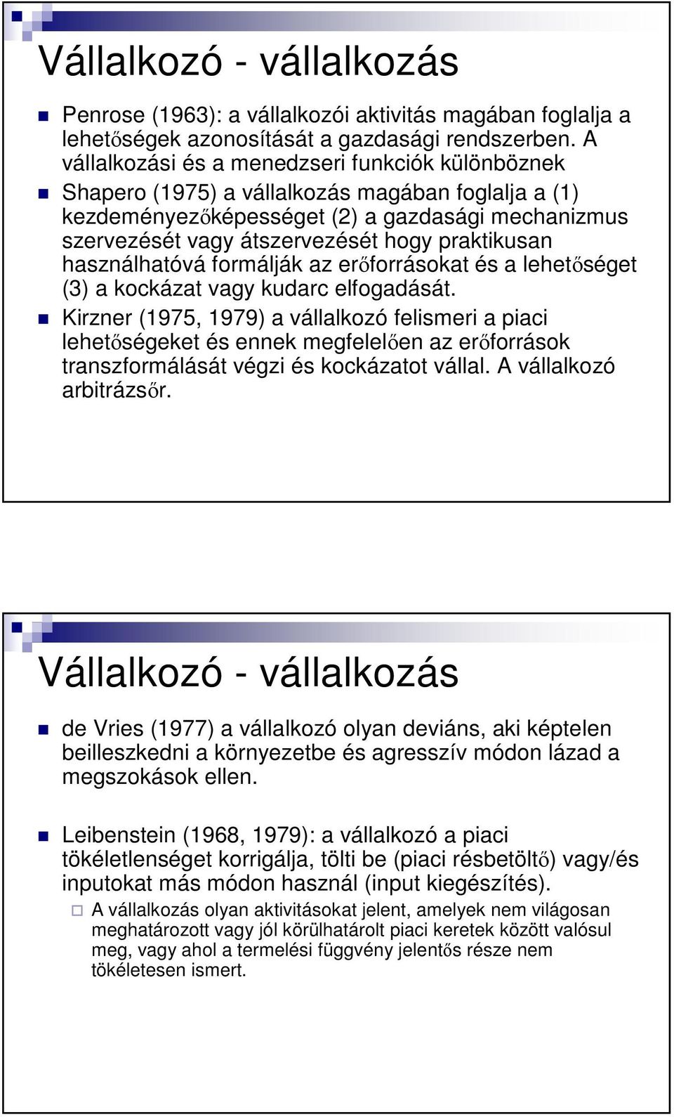 praktikusan használhatóvá formálják az erıforrásokat és a lehetıséget (3) a kockázat vagy kudarc elfogadását.