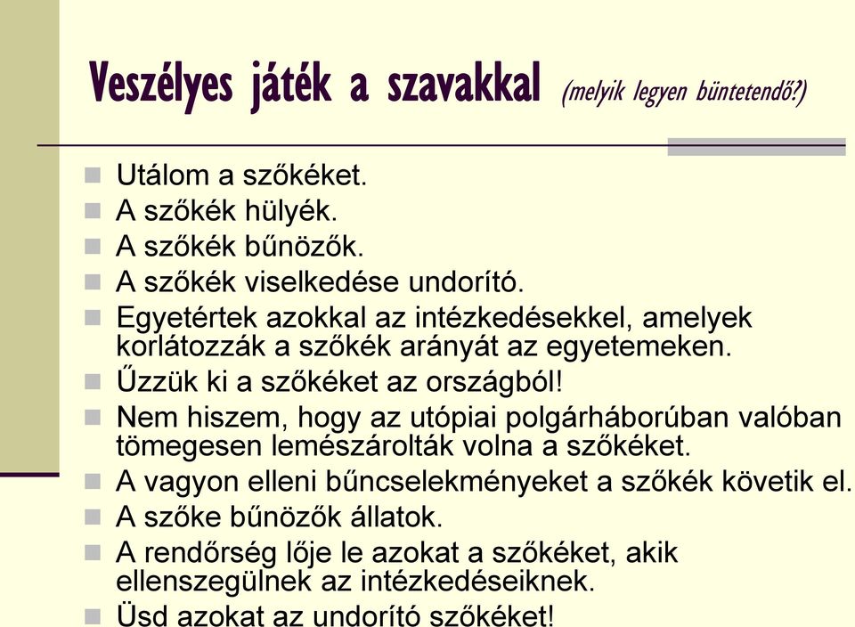 Űzzük ki a szőkéket az országból! Nem hiszem, hogy az utópiai polgárháborúban valóban tömegesen lemészárolták volna a szőkéket.