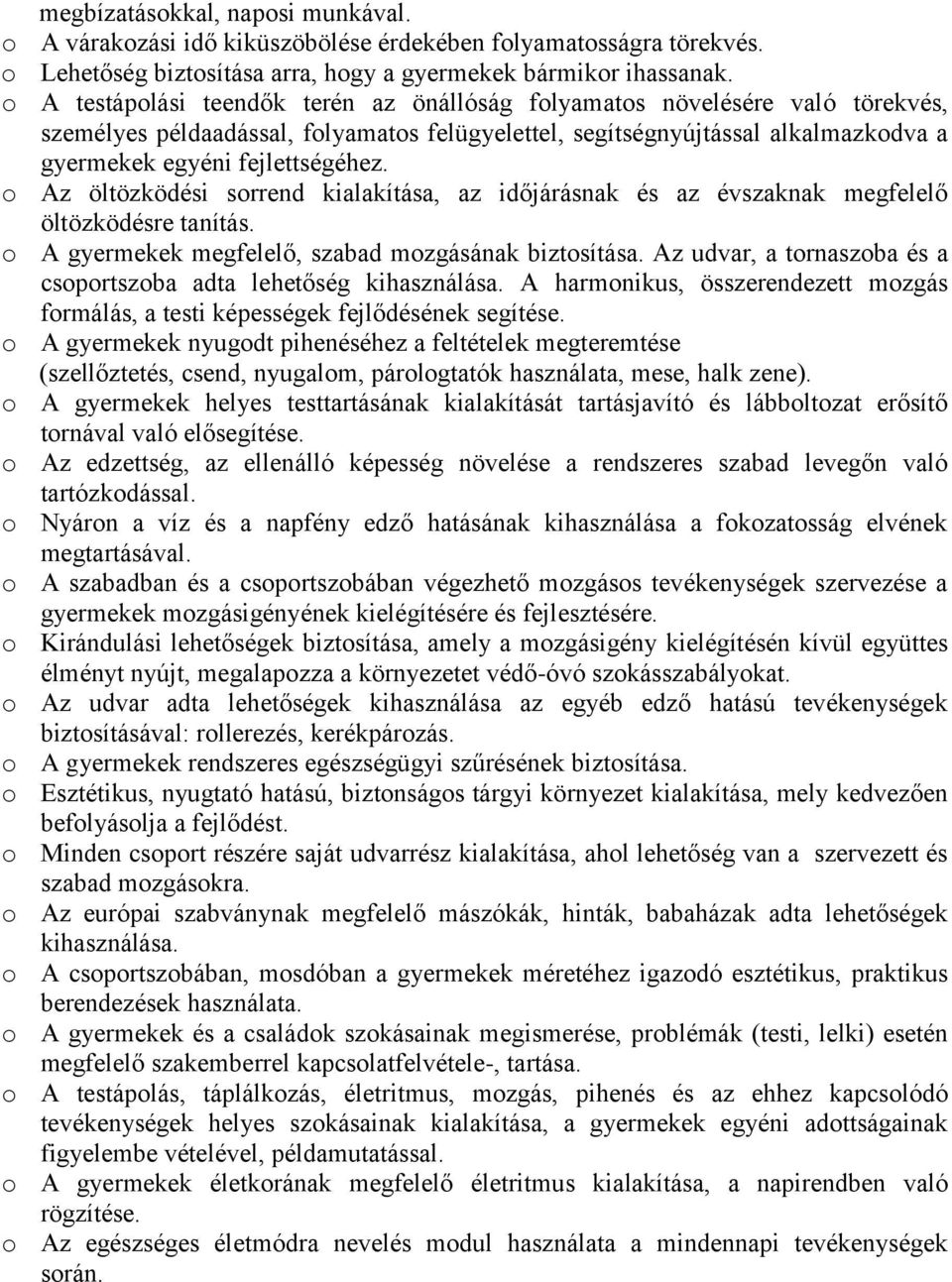 o Az öltözködési sorrend kialakítása, az időjárásnak és az évszaknak megfelelő öltözködésre tanítás. o A gyermekek megfelelő, szabad mozgásának biztosítása.