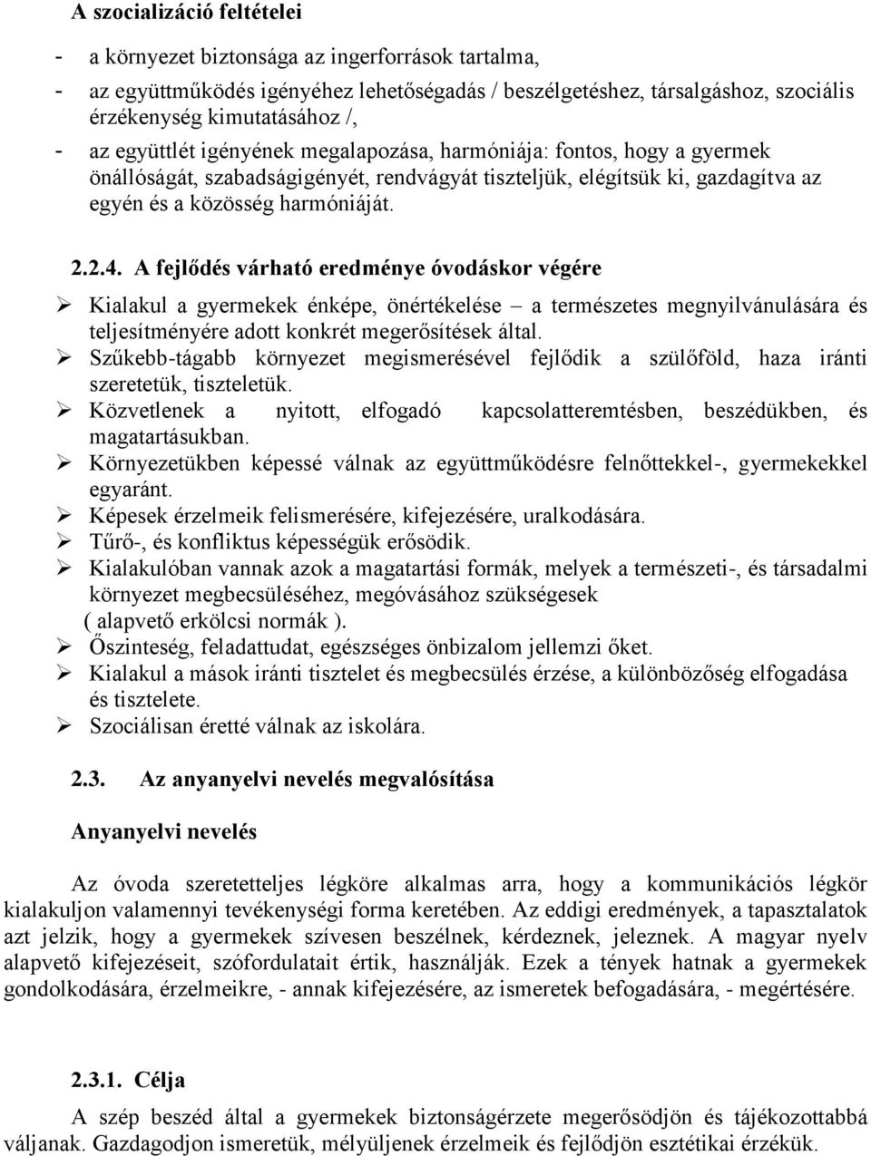 A fejlődés várható eredménye óvodáskor végére Kialakul a gyermekek énképe, önértékelése a természetes megnyilvánulására és teljesítményére adott konkrét megerősítések által.