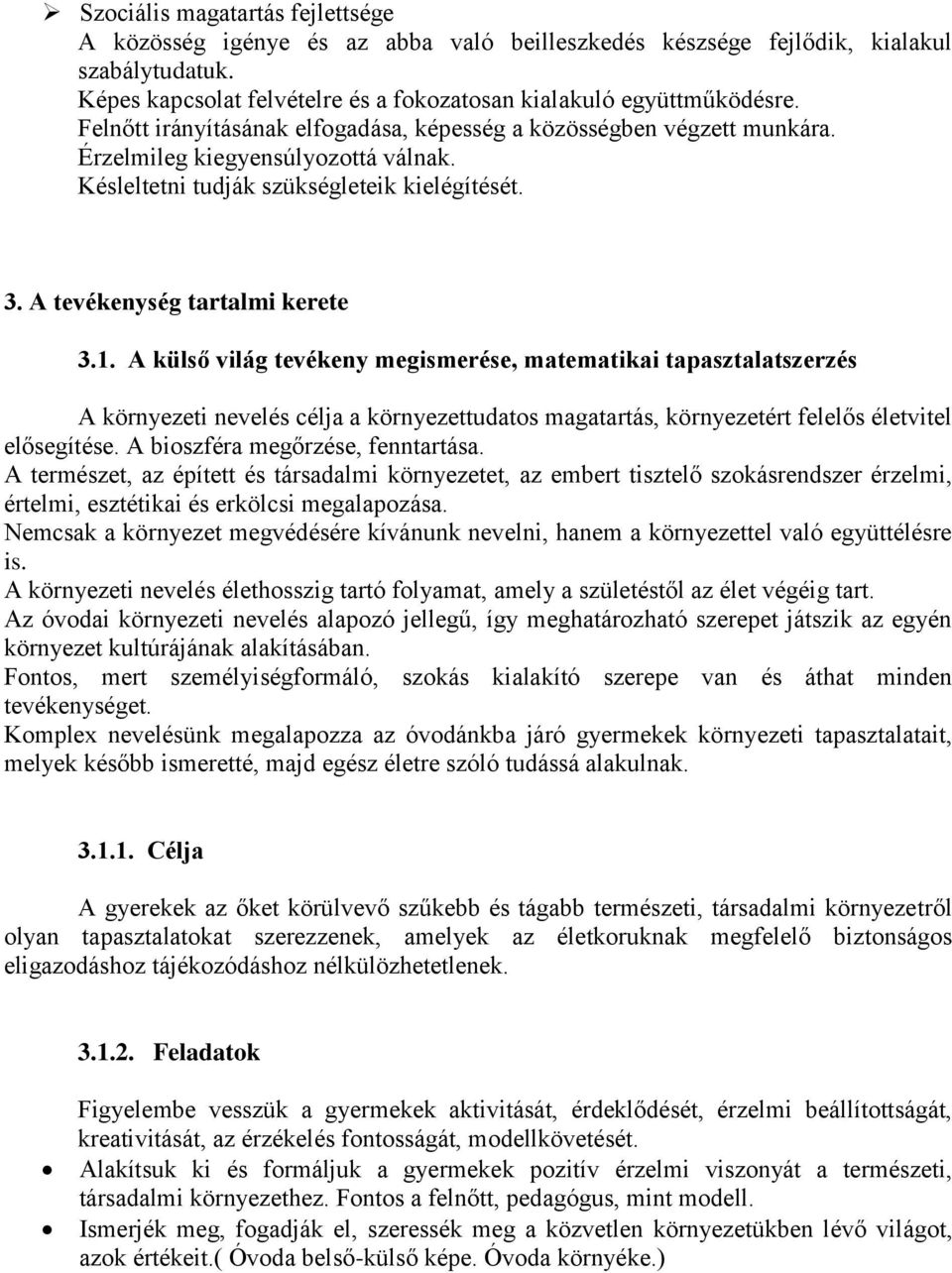 A külső világ tevékeny megismerése, matematikai tapasztalatszerzés A környezeti nevelés célja a környezettudatos magatartás, környezetért felelős életvitel elősegítése.