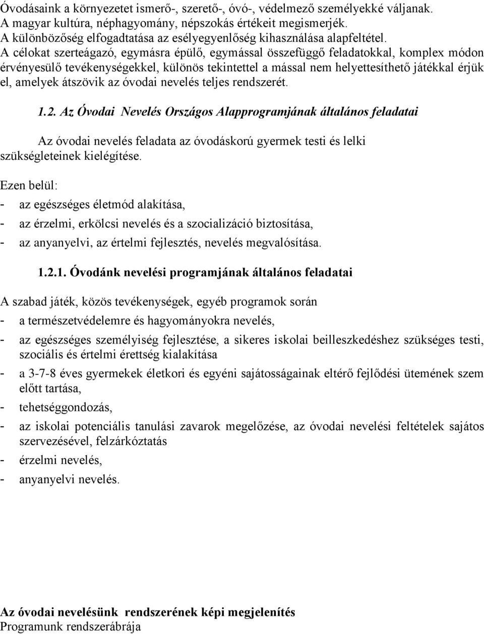 A célokat szerteágazó, egymásra épülő, egymással összefüggő feladatokkal, komplex módon érvényesülő tevékenységekkel, különös tekintettel a mással nem helyettesíthető játékkal érjük el, amelyek