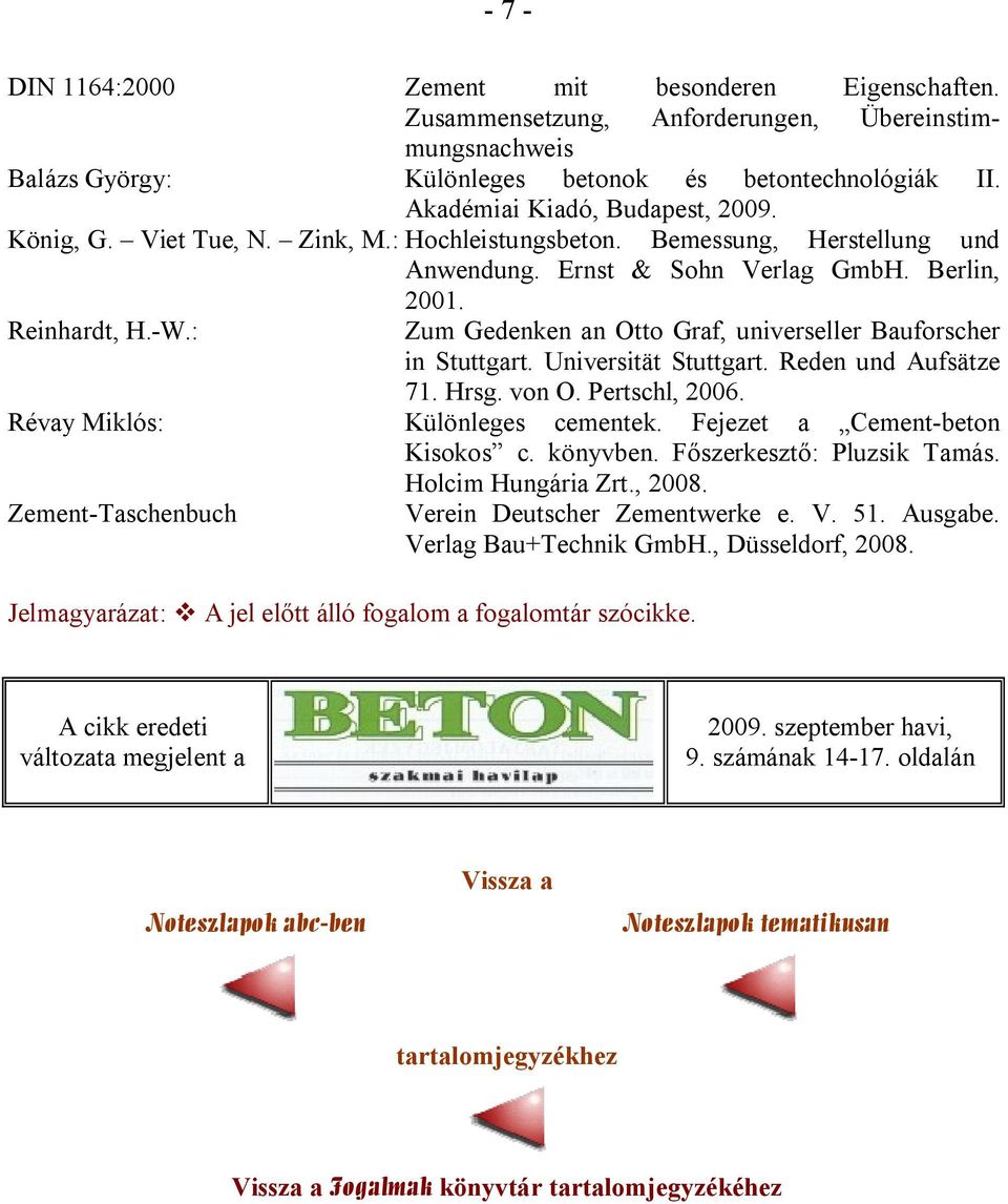 : Zum Gedenken an Otto Graf, universeller Bauforscher in Stuttgart. Universität Stuttgart. Reden und Aufsätze 71. Hrsg. von O. Pertschl, 2006. Révay Miklós: Különleges cementek.