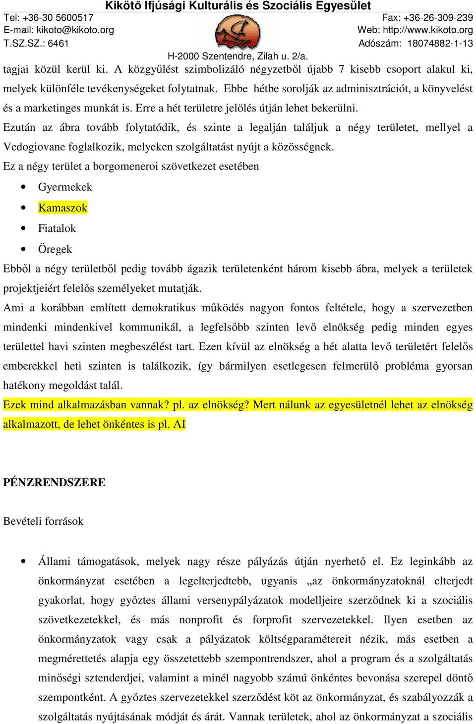 Ezután az ábra tovább folytatódik, és szinte a legalján találjuk a négy területet, mellyel a Vedogiovane foglalkozik, melyeken szolgáltatást nyújt a közösségnek.