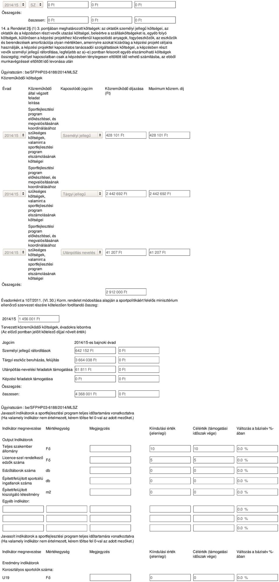 a képzési projekthez közvetlenül kapcsolódó anyagok, fogyóeszközök, az eszközök és berendezések amortizációja olyan mértékben, amennyire azokat kizárólag a képzési projekt céljaira használják, a