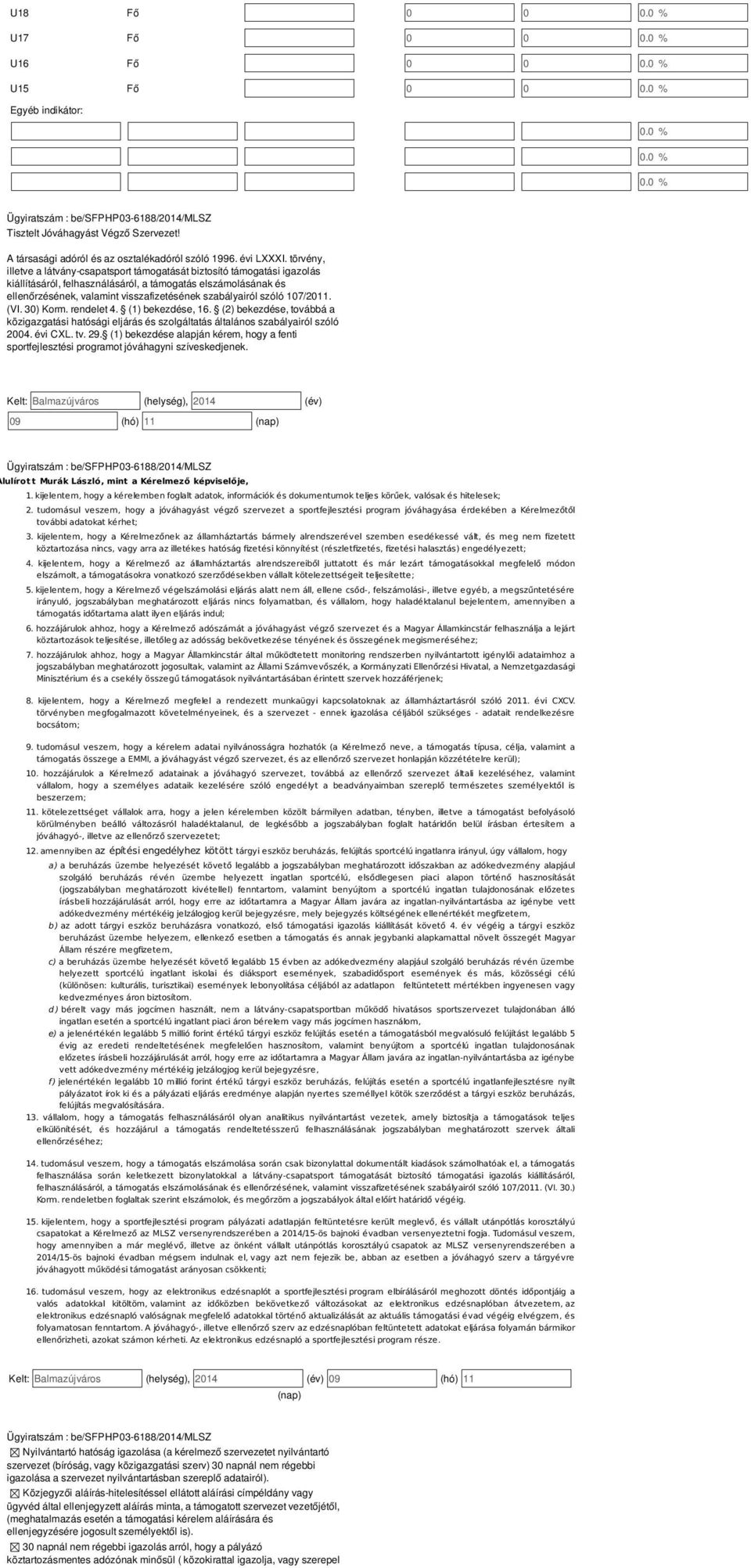 szóló 107/2011. (VI. 30) Korm. rendelet 4. (1) bekezdése, 16. (2) bekezdése, továbbá a közigazgatási hatósági eljárás és szolgáltatás általános szabályairól szóló 2004. évi CXL. tv. 29.