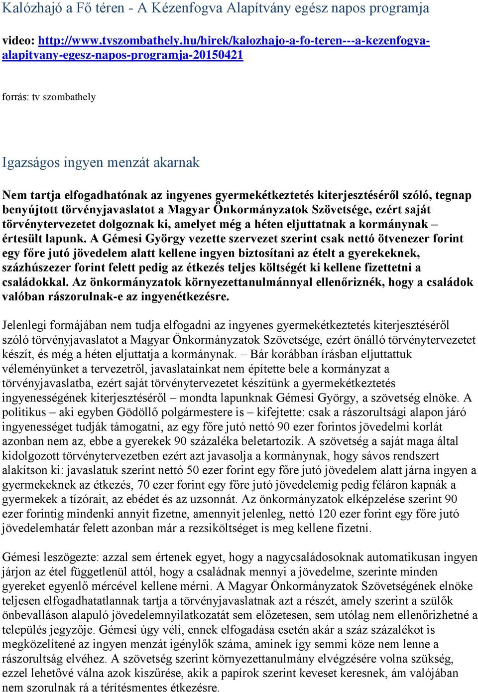 kiterjesztéséről szóló, tegnap benyújtott törvényjavaslatot a Magyar Önkormányzatok Szövetsége, ezért saját törvénytervezetet dolgoznak ki, amelyet még a héten eljuttatnak a kormánynak értesült