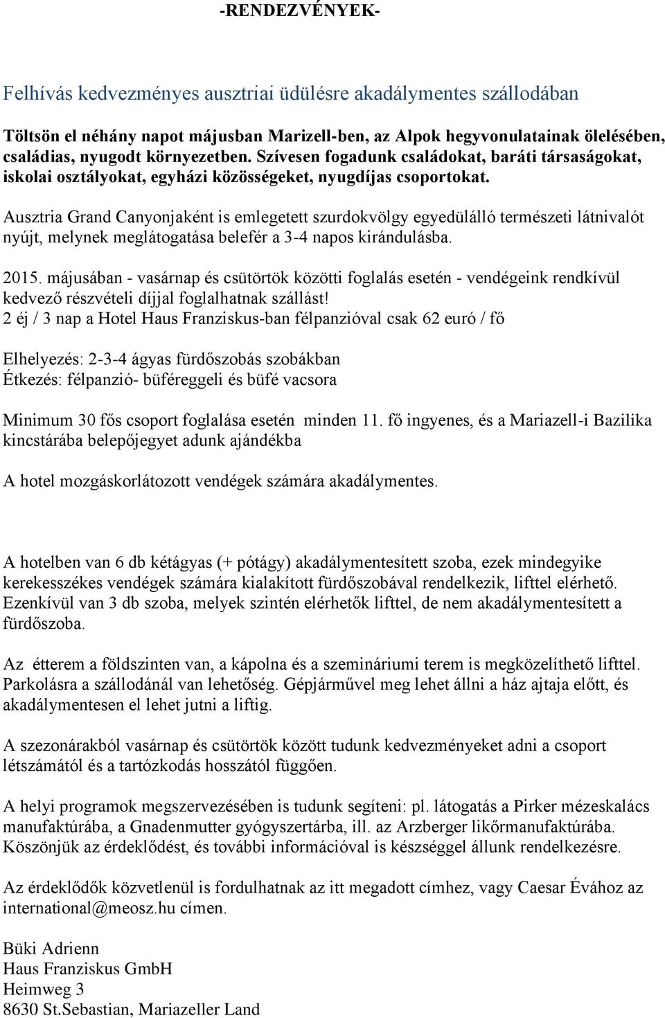 Ausztria Grand Canyonjaként is emlegetett szurdokvölgy egyedülálló természeti látnivalót nyújt, melynek meglátogatása belefér a 3-4 napos kirándulásba. 2015.