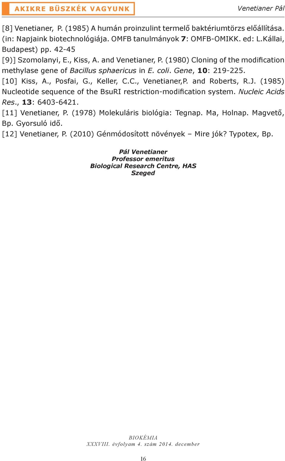 , Posfai, G., Keller, C.C., Venetianer,P. and Roberts, R.J. (1985) Nucleotide sequence of the BsuRI restriction-modification system. Nucleic Acids Res., 13: 6403-6421. [11] Venetianer, P.