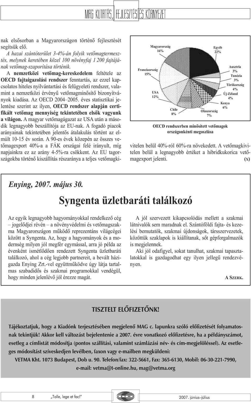 A hazai szántóterület 3-4%-án folyik vetõmagtermesztés, melynek keretében közel 100 növényfaj 1 200 fajtájának vetõmag-szaporítása történik.