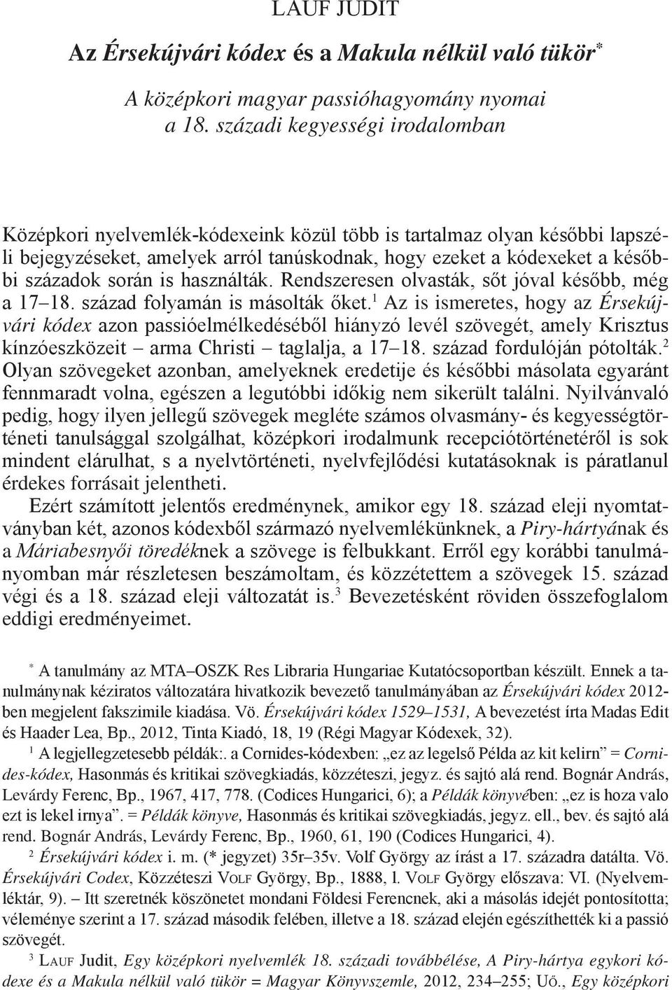 is használták. Rendszeresen olvasták, sőt jóval később, még a 1718. század folyamán is másolták őket.