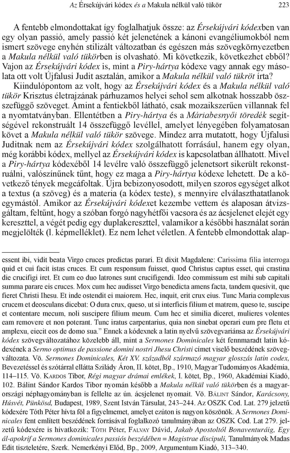 Vajon az Érsekújvári kódex is, mint a Piry-hártya kódexe vagy annak egy másolata ott volt Újfalusi Judit asztalán, amikor a Makula nélkül való tükröt írta?