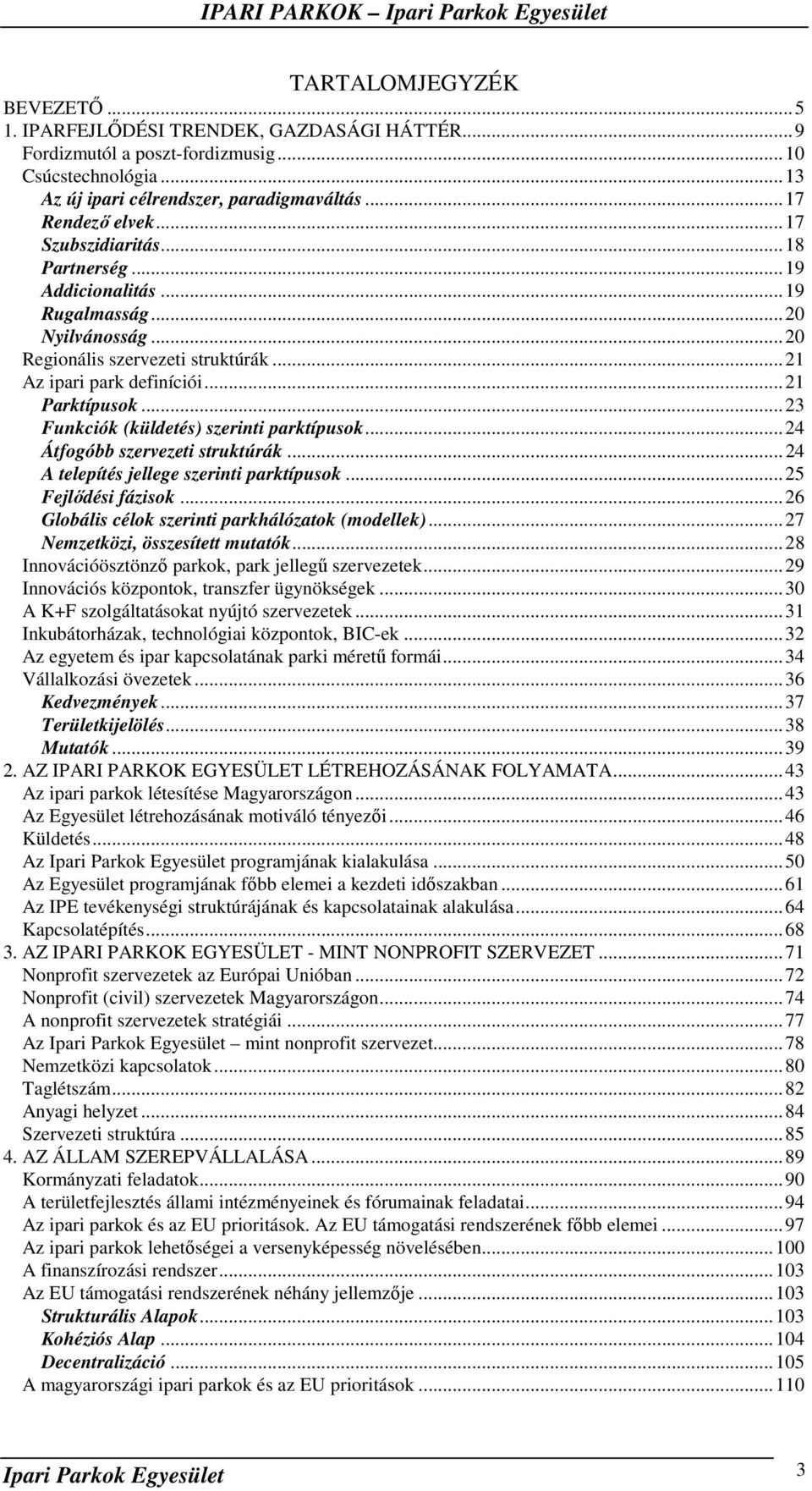 ..23 Funkciók (küldetés) szerinti parktípusok...24 Átfogóbb szervezeti struktúrák...24 A telepítés jellege szerinti parktípusok...25 Fejlıdési fázisok.