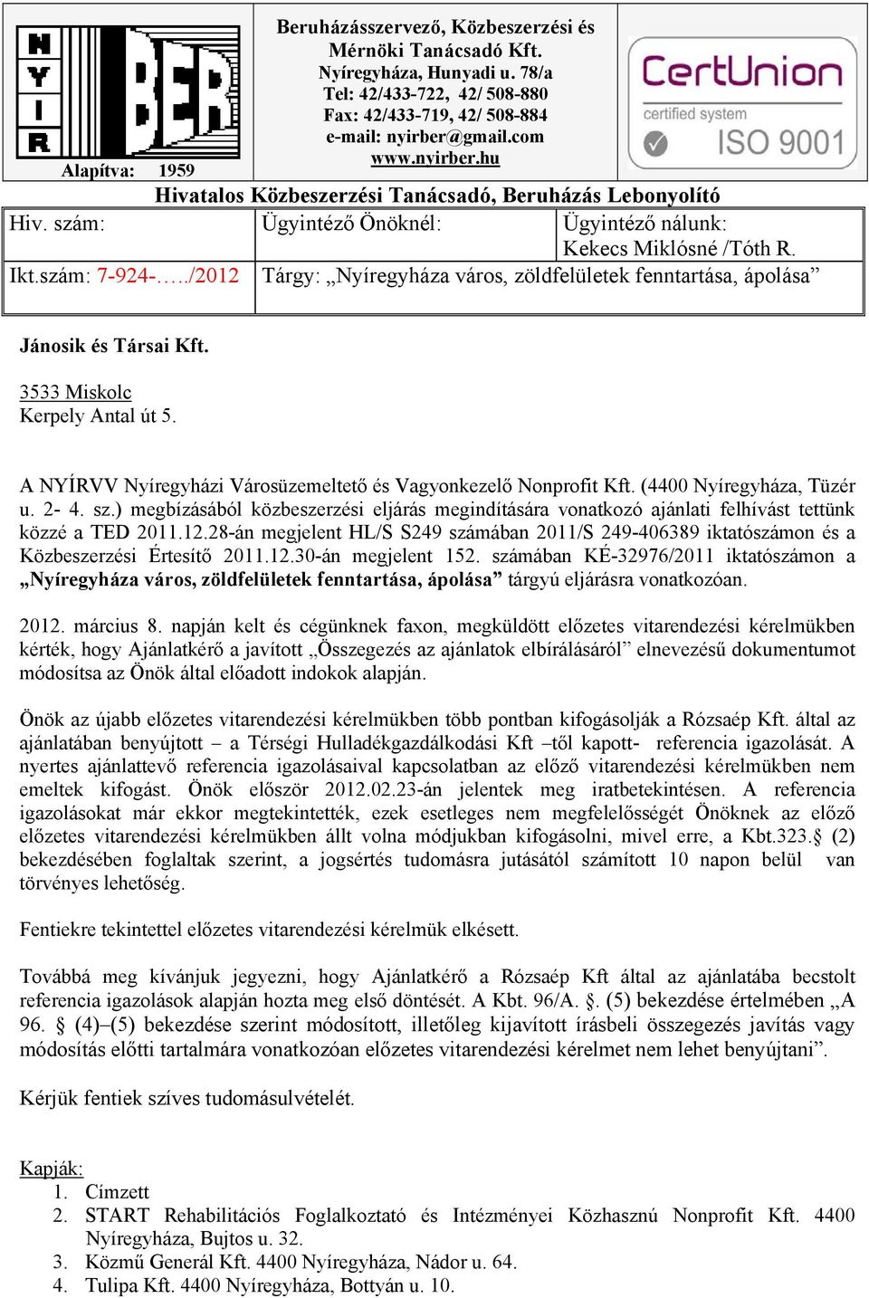 ./2012 Tárgy: Nyíregyháza város, zöldfelületek fenntartása, ápolása Jánosik és Társai Kft. 3533 Miskolc Kerpely Antal út 5. A NYÍRVV Nyíregyházi Városüzemeltető és Vagyonkezelő Nonprofit Kft.