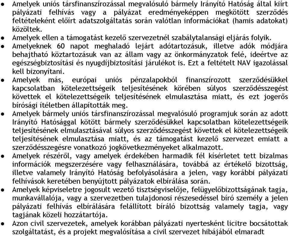 Amelyeknek 60 napot meghaladó lejárt adótartozásuk, illetve adók módjára behajtható köztartozásuk van az állam vagy az önkormányzatok felé, ideértve az egészségbiztosítási és nyugdíjbiztosítási