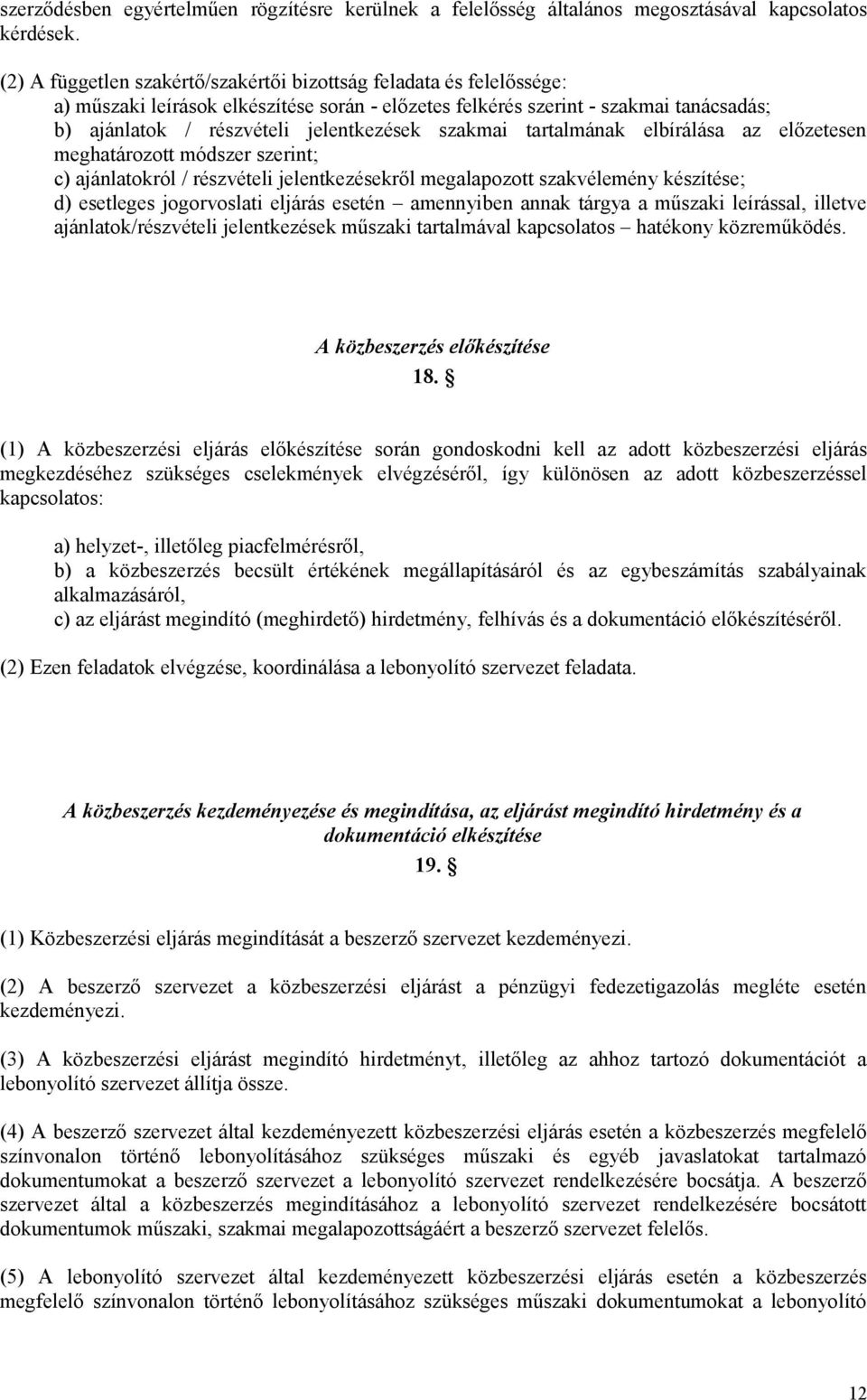 szakmai tartalmának elbírálása az előzetesen meghatározott módszer szerint; c) ajánlatokról / részvételi jelentkezésekről megalapozott szakvélemény készítése; d) esetleges jogorvoslati eljárás esetén