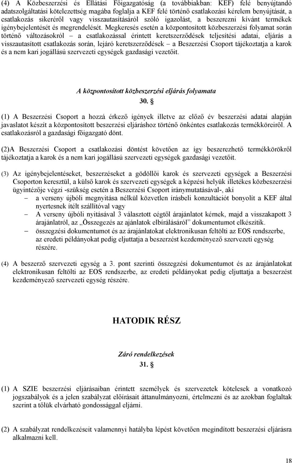 Megkeresés esetén a központosított közbeszerzési folyamat során történő változásokról a csatlakozással érintett keretszerződések teljesítési adatai, eljárás a visszautasított csatlakozás során,