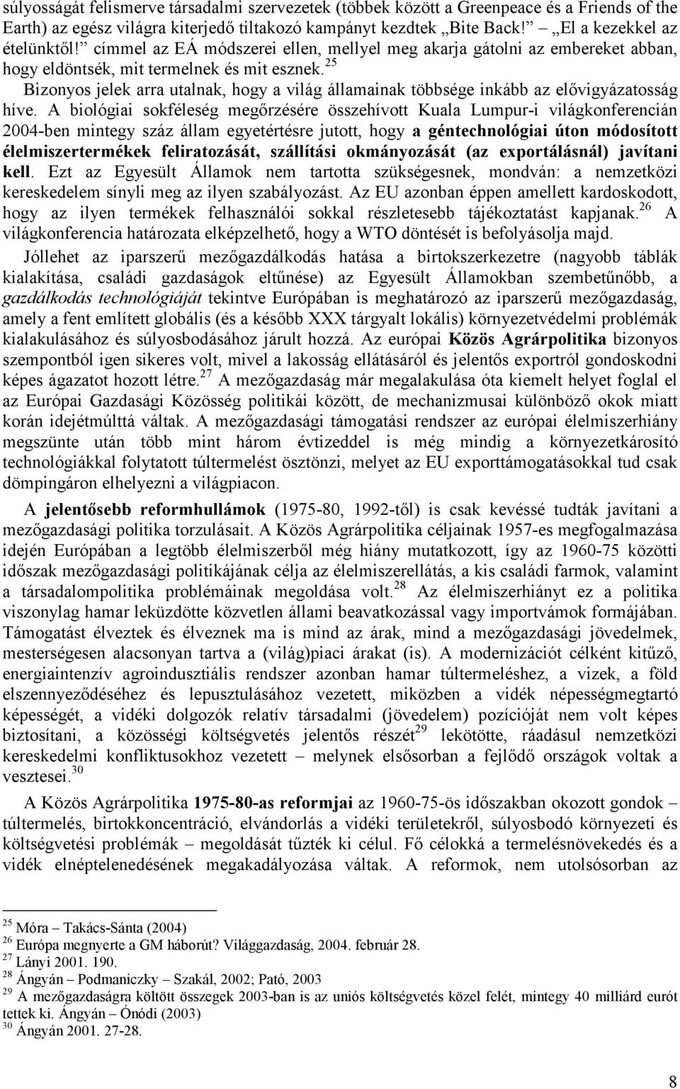 25 Bizonyos jelek arra utalnak, hogy a világ államainak többsége inkább az elővigyázatosság híve.