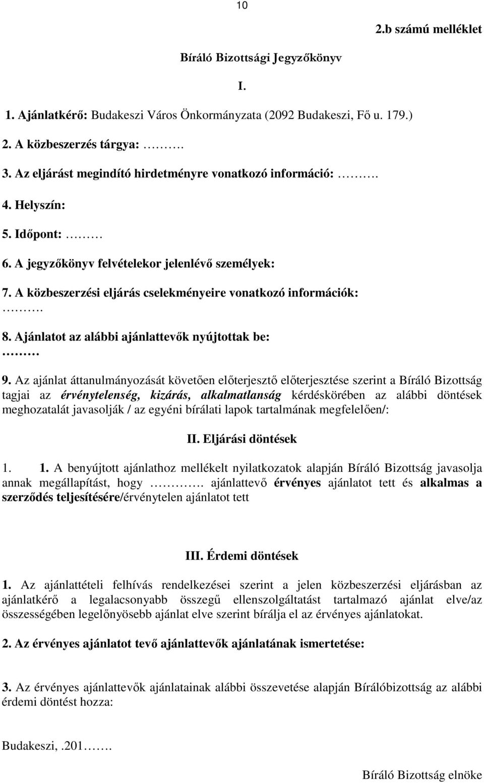 8. Ajánlatot az alábbi ajánlattevık nyújtottak be: I. 9.