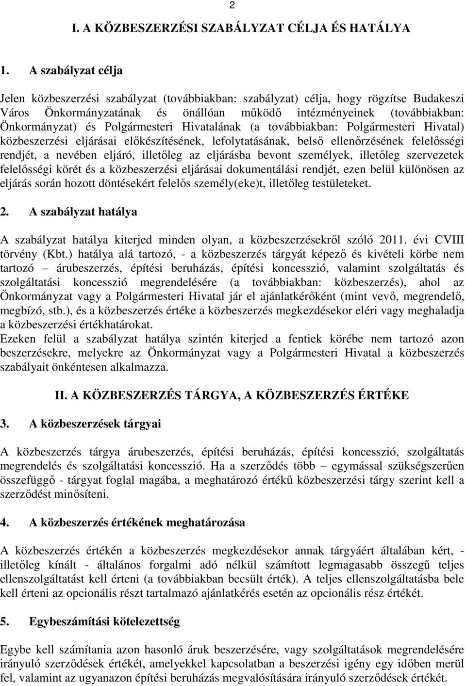 Polgármesteri Hivatalának (a továbbiakban: Polgármesteri Hivatal) közbeszerzési eljárásai elıkészítésének, lefolytatásának, belsı ellenırzésének felelısségi rendjét, a nevében eljáró, illetıleg az