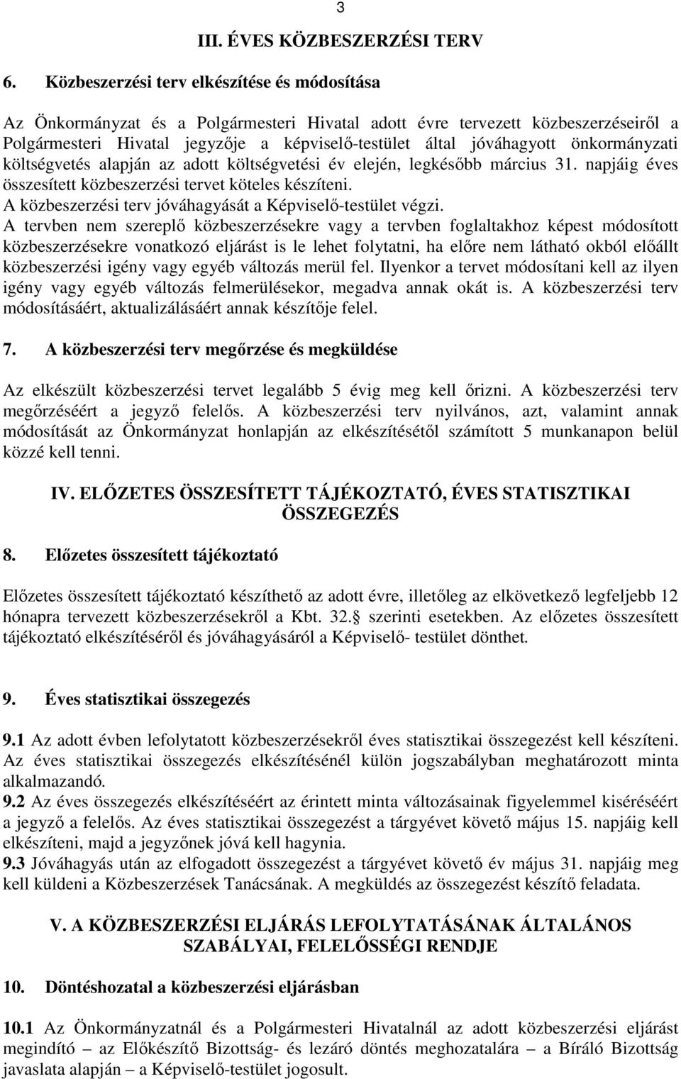 önkormányzati költségvetés alapján az adott költségvetési év elején, legkésıbb március 31. napjáig éves összesített közbeszerzési tervet köteles készíteni.