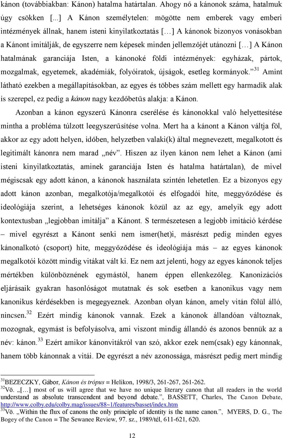 jellemzőjét utánozni [ ] A Kánon hatalmának garanciája Isten, a kánonoké földi intézmények: egyházak, pártok, mozgalmak, egyetemek, akadémiák, folyóiratok, újságok, esetleg kormányok.