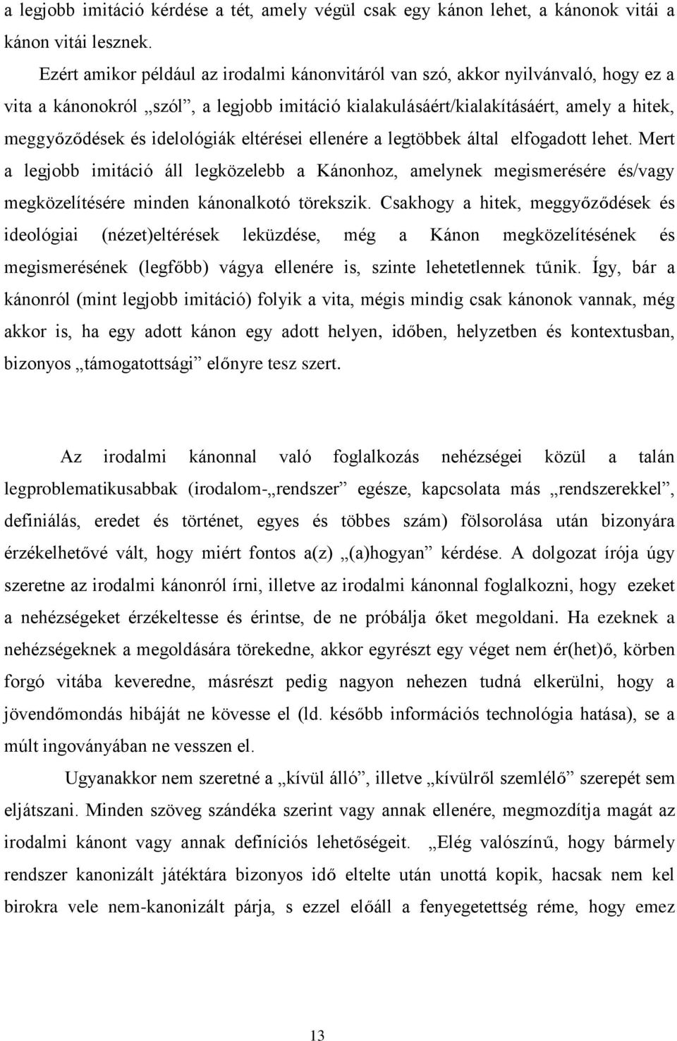 idelológiák eltérései ellenére a legtöbbek által elfogadott lehet. Mert a legjobb imitáció áll legközelebb a Kánonhoz, amelynek megismerésére és/vagy megközelítésére minden kánonalkotó törekszik.