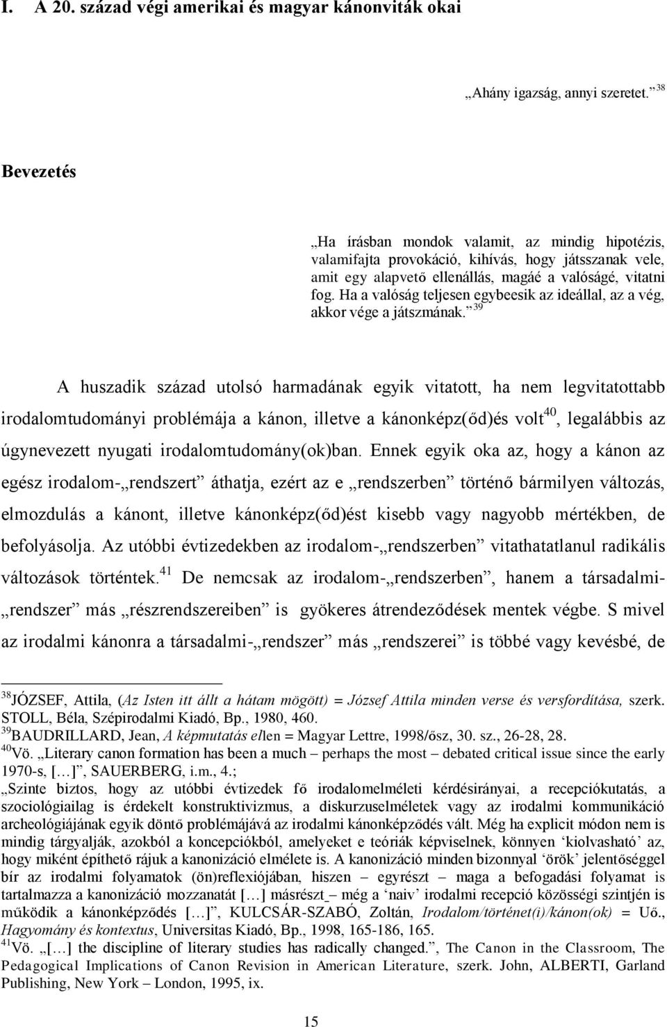 Ha a valóság teljesen egybeesik az ideállal, az a vég, akkor vége a játszmának.