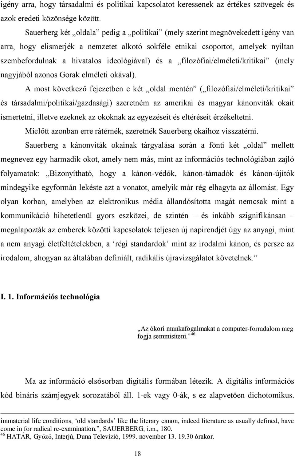 ideológiával) és a filozófiai/elméleti/kritikai (mely nagyjából azonos Gorak elméleti okával).