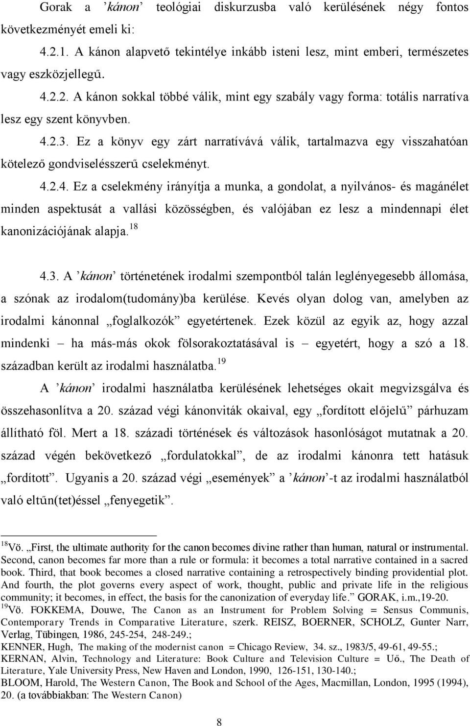 18 4.3. A kánon történetének irodalmi szempontból talán leglényegesebb állomása, a szónak az irodalom(tudomány)ba kerülése.