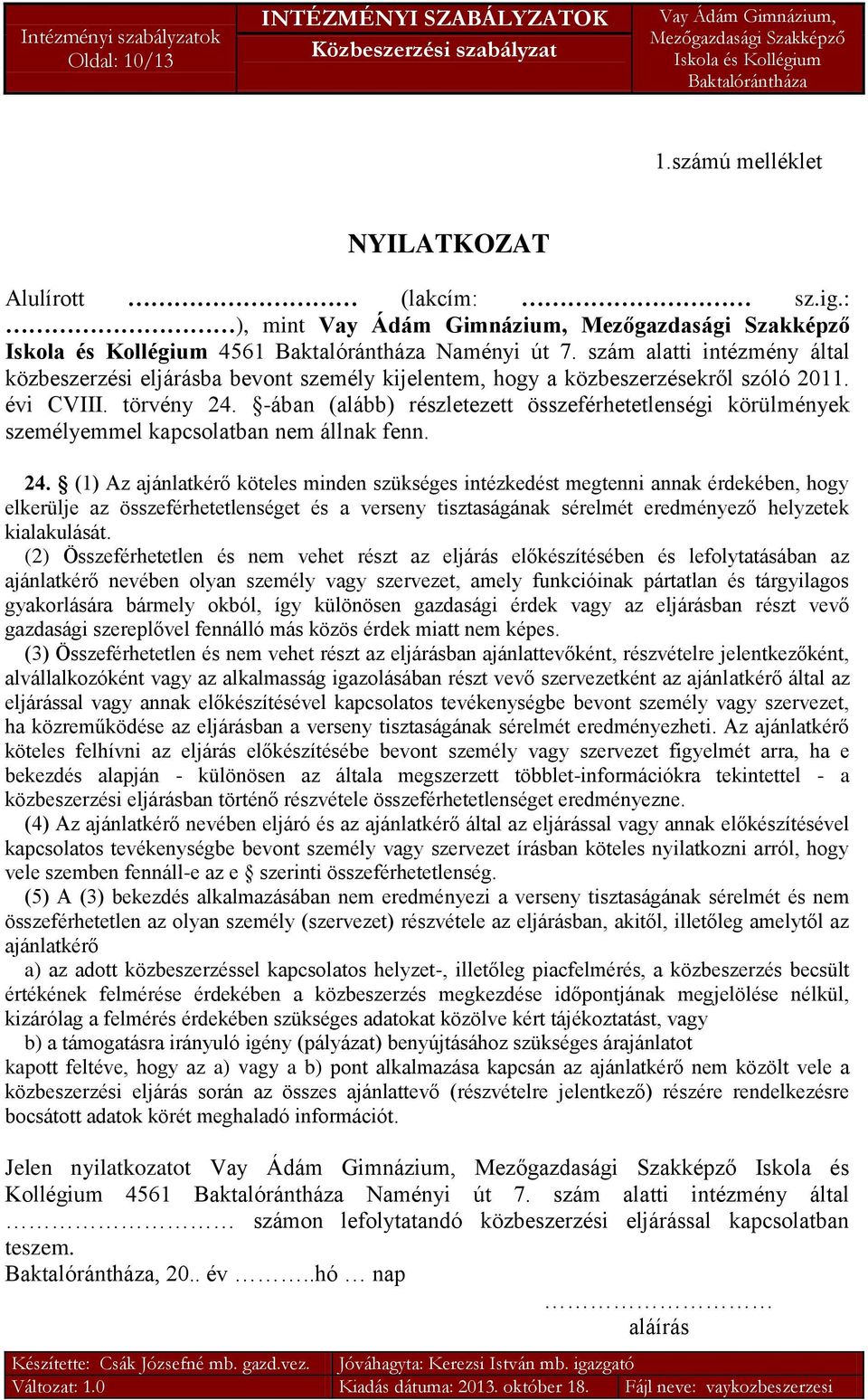 -ában (alább) részletezett összeférhetetlenségi körülmények személyemmel kapcsolatban nem állnak fenn. 24.