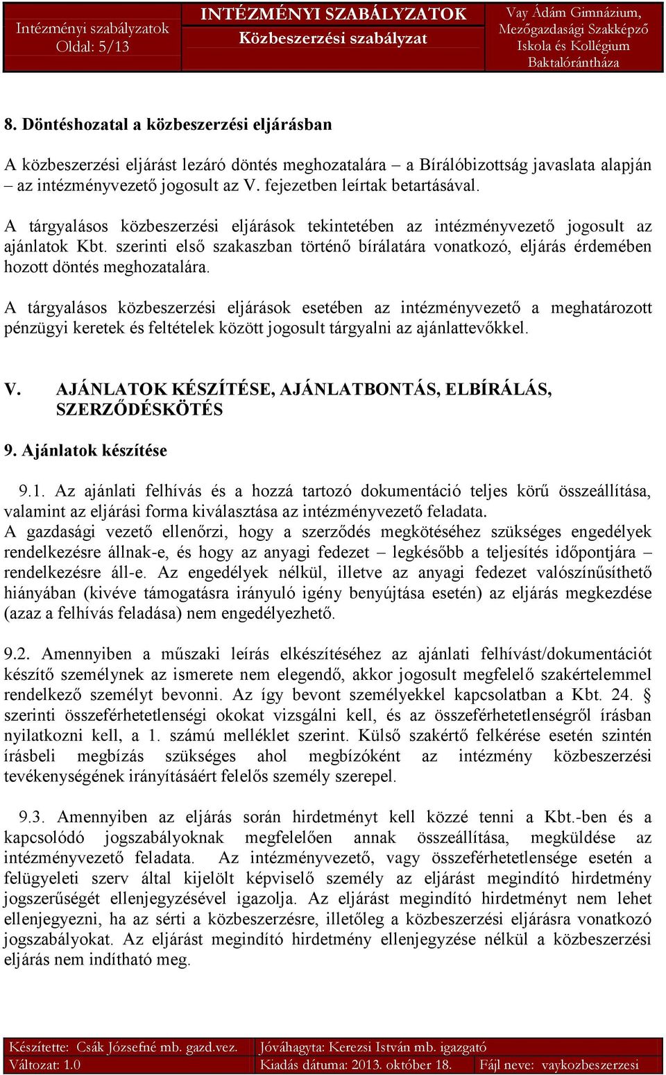 szerinti első szakaszban történő bírálatára vonatkozó, eljárás érdemében hozott döntés meghozatalára.