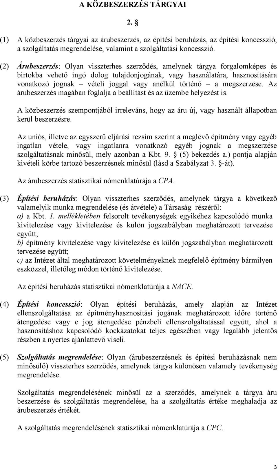 anélkül történő a megszerzése. Az árubeszerzés magában foglalja a beállítást és az üzembe helyezést is.