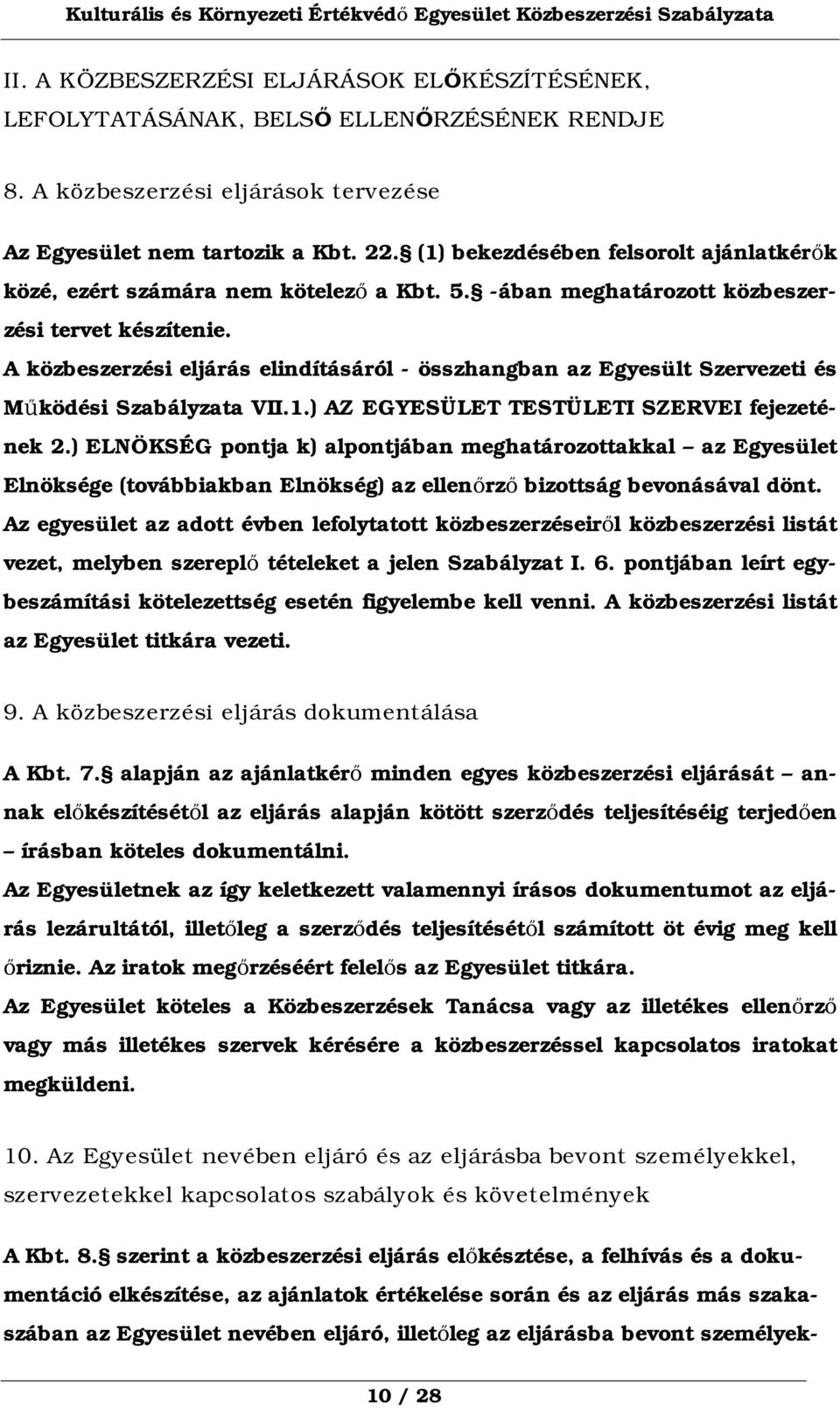 A közbeszerzési eljárás elindításáról - összhangban az Egyesült Szervezeti és Működési Szabályzata VII.1.) AZ EGYESÜLET TESTÜLETI SZERVEI fejezetének 2.