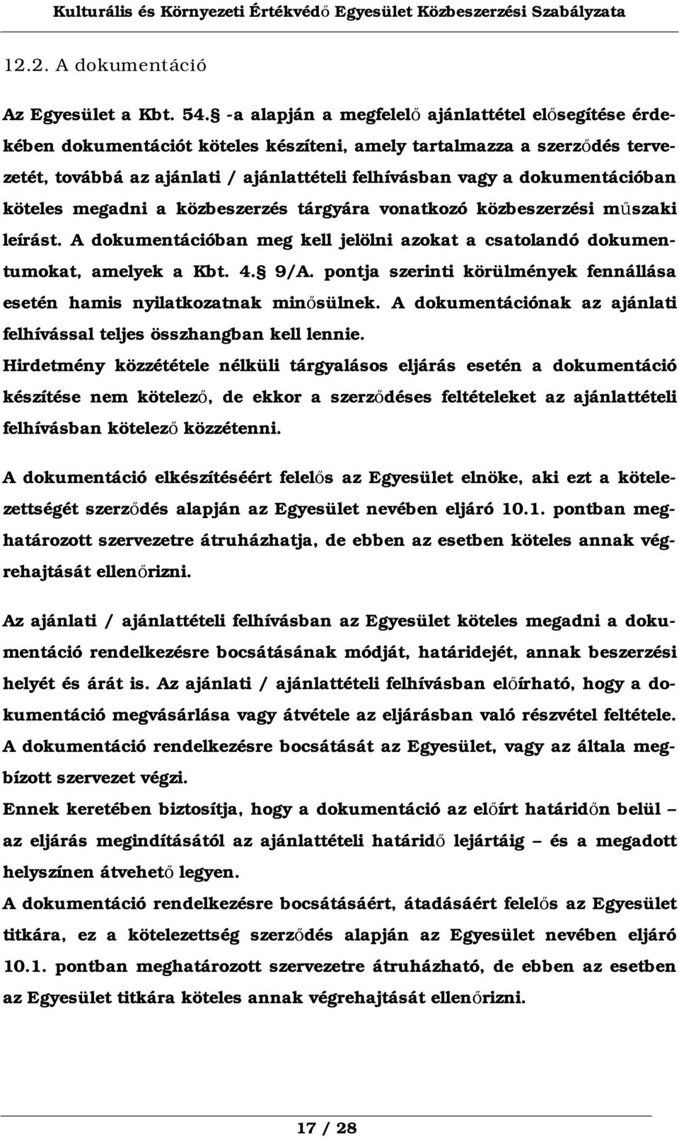 dokumentációban köteles megadni a közbeszerzés tárgyára vonatkozó közbeszerzési műszaki leírást. A dokumentációban meg kell jelölni azokat a csatolandó dokumentumokat, amelyek a Kbt. 4. 9/A.