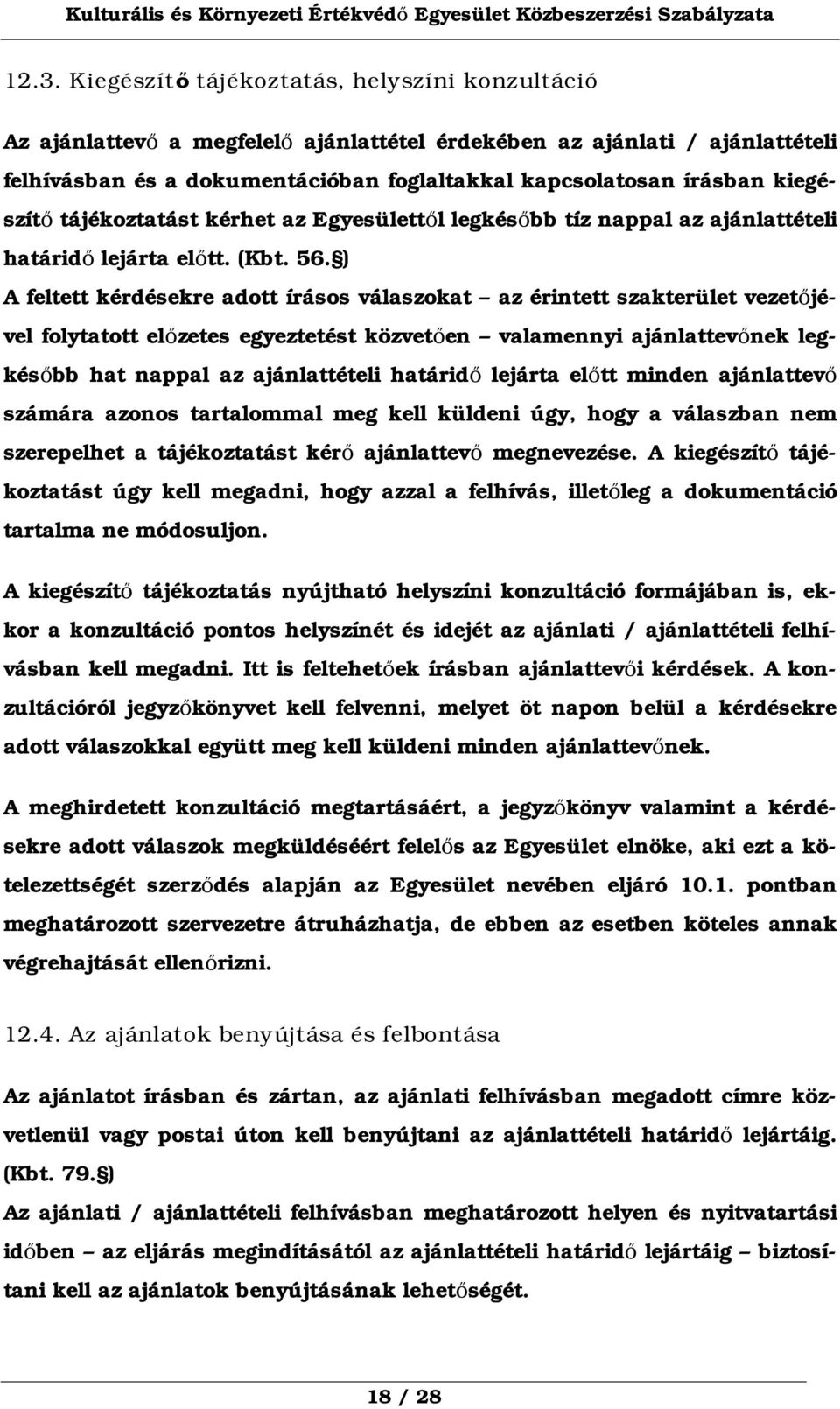 ) A feltett kérdésekre adott írásos válaszokat az érintett szakterület vezetőjével folytatott előzetes egyeztetést közvetően valamennyi ajánlattevőnek legkésőbb hat nappal az ajánlattételi határidő