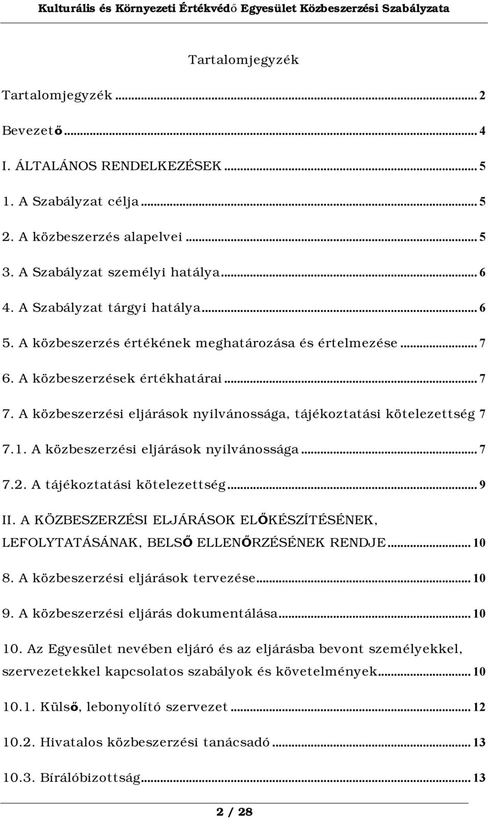 A közbeszerzési eljárások nyilvánossága, tájékoztatási kötelezettség 7 7.1. A közbeszerzési eljárások nyilvánossága...7 7.2. A tájékoztatási kötelezettség...9 II.