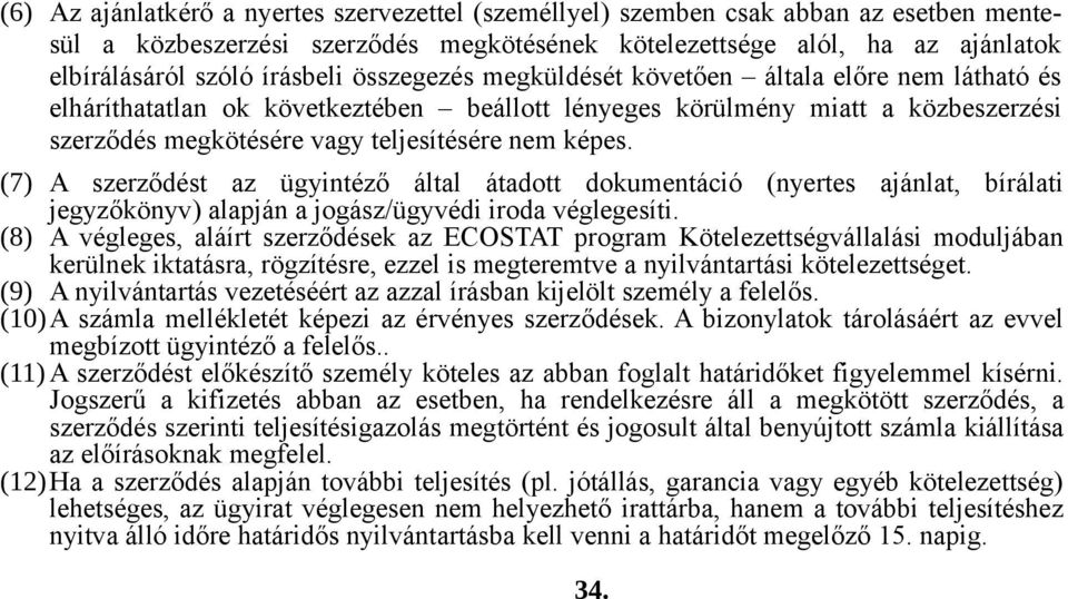 (7) A szerződést az ügyintéző által átadott dokumentáció (nyertes ajánlat, bírálati jegyzőkönyv) alapján a jogász/ügyvédi iroda véglegesíti.