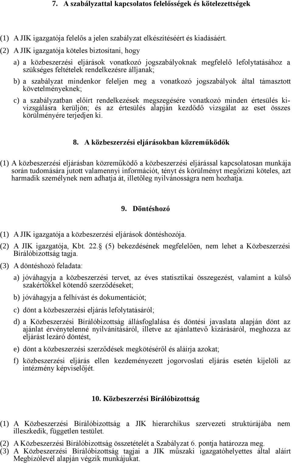 mindenkor feleljen meg a vonatkozó jogszabályok által támasztott követelményeknek; c) a szabályzatban előírt rendelkezések megszegésére vonatkozó minden értesülés kivizsgálásra kerüljön; és az