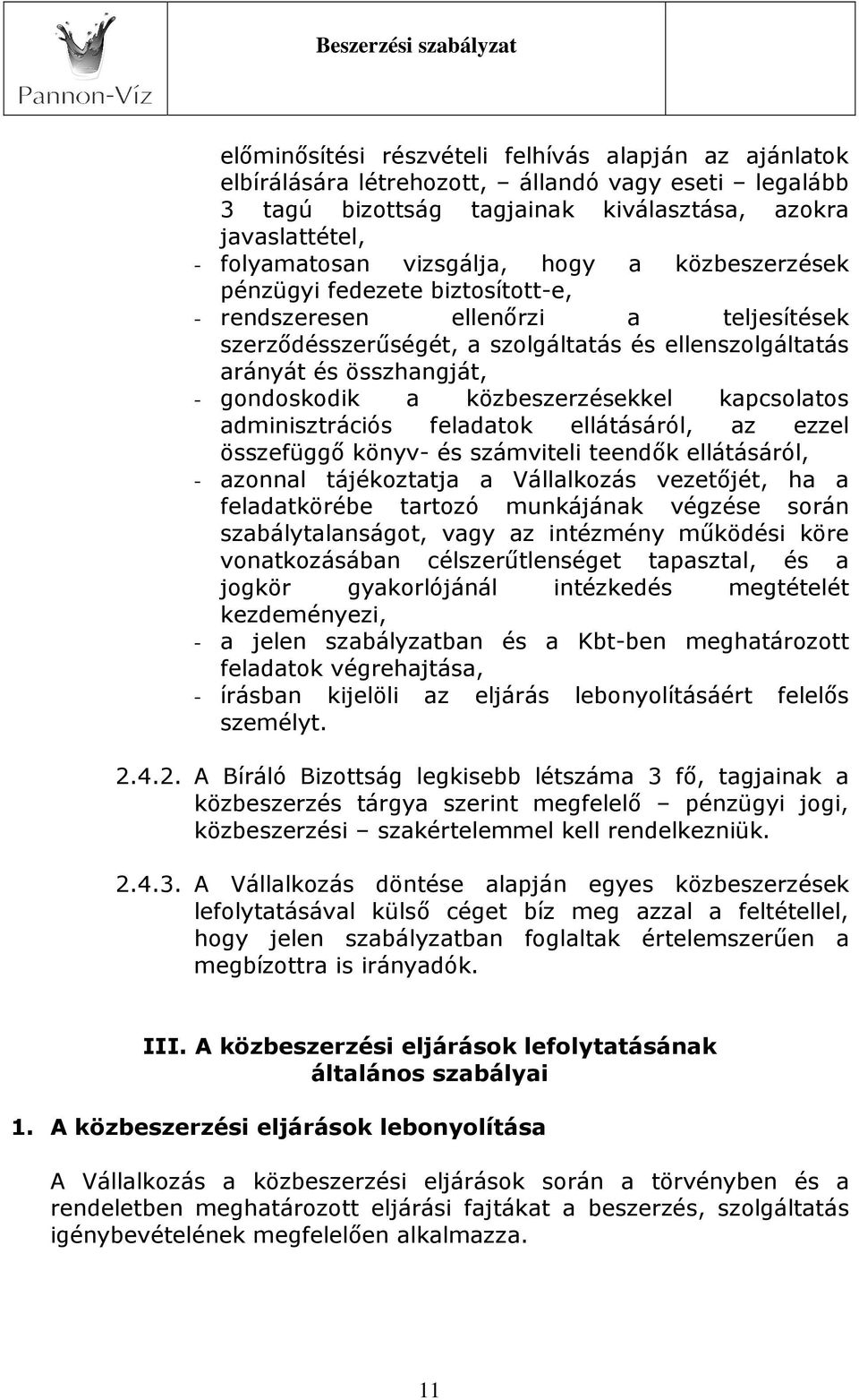 közbeszerzésekkel kapcsolatos adminisztrációs feladatok ellátásáról, az ezzel összefüggő könyv- és számviteli teendők ellátásáról, - azonnal tájékoztatja a Vállalkozás vezetőjét, ha a feladatkörébe