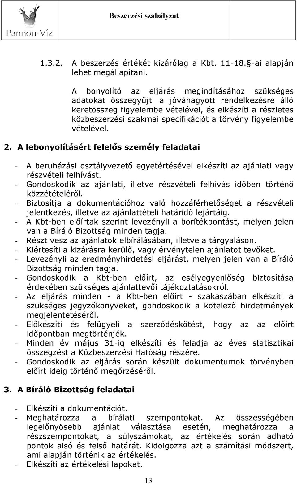 törvény figyelembe vételével. 2. A lebonyolításért felelős személy feladatai - A beruházási osztályvezető egyetértésével elkészíti az ajánlati vagy részvételi felhívást.