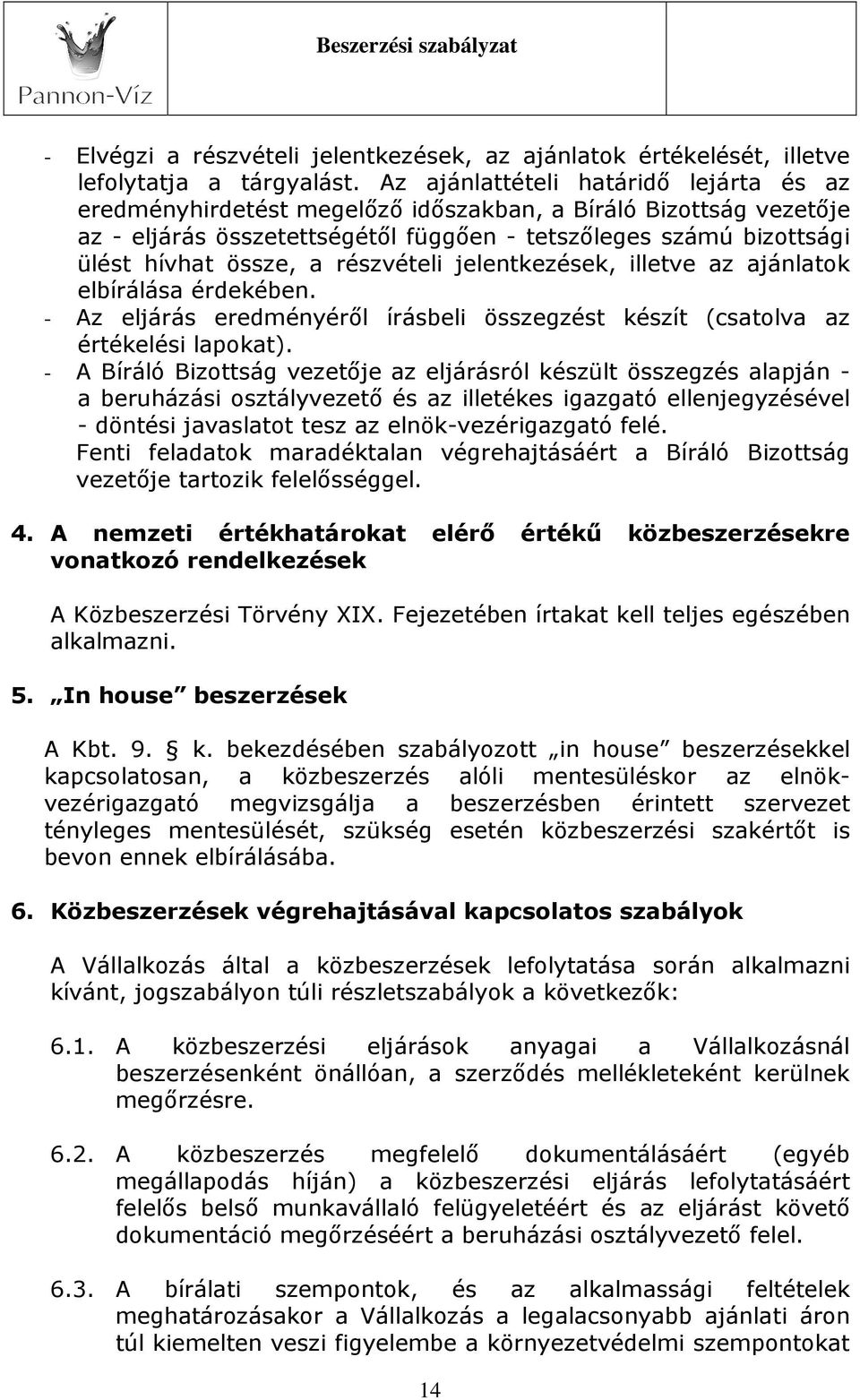 részvételi jelentkezések, illetve az ajánlatok elbírálása érdekében. - Az eljárás eredményéről írásbeli összegzést készít (csatolva az értékelési lapokat).