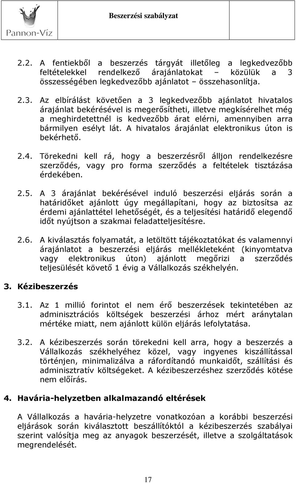 Az elbírálást követően a 3 legkedvezőbb ajánlatot hivatalos árajánlat bekérésével is megerősítheti, illetve megkísérelhet még a meghirdetettnél is kedvezőbb árat elérni, amennyiben arra bármilyen